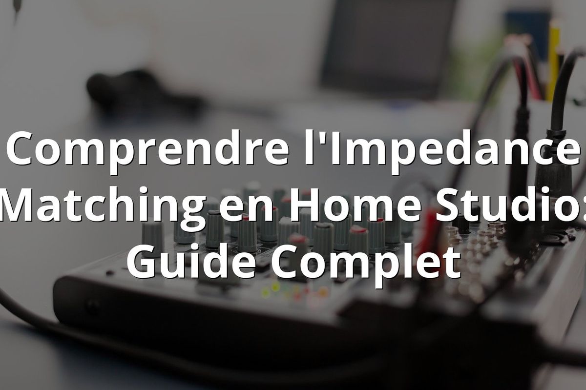 Comprendre l'Impedance Matching en Home Studio: Guide Complet
